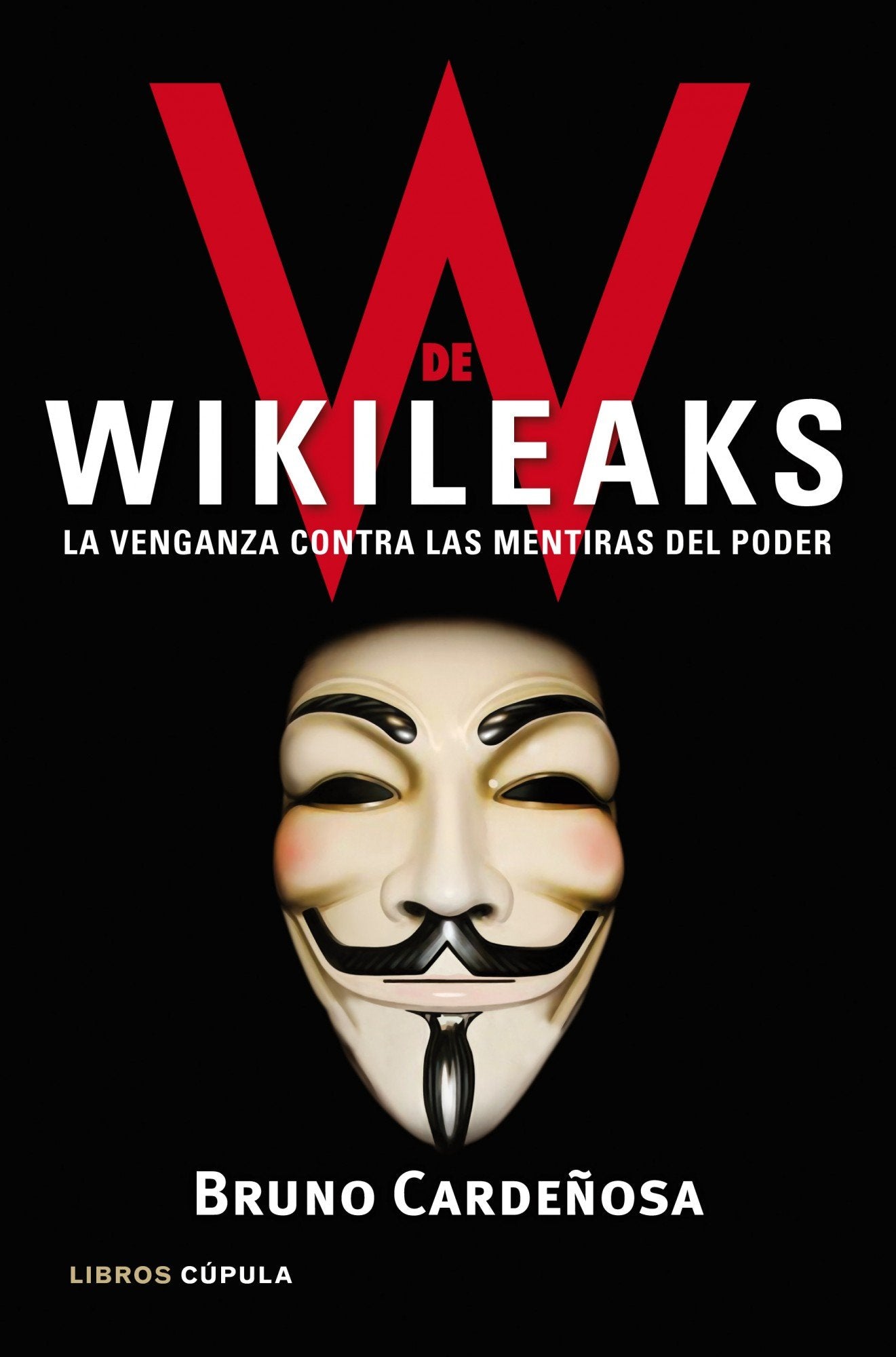W de Wikileaks: La venganza contra las mentiras del poder (Enigmas y conspiraciones)