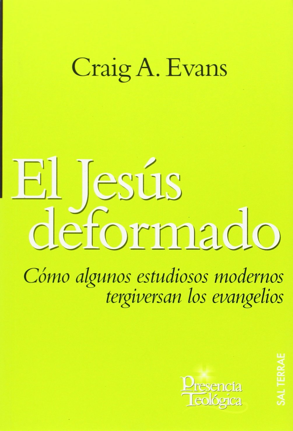 Jesús deformado, El: Cómo algunos estudiosos modernos tergiversan los evangelios: 161 (Presencia Teológica)