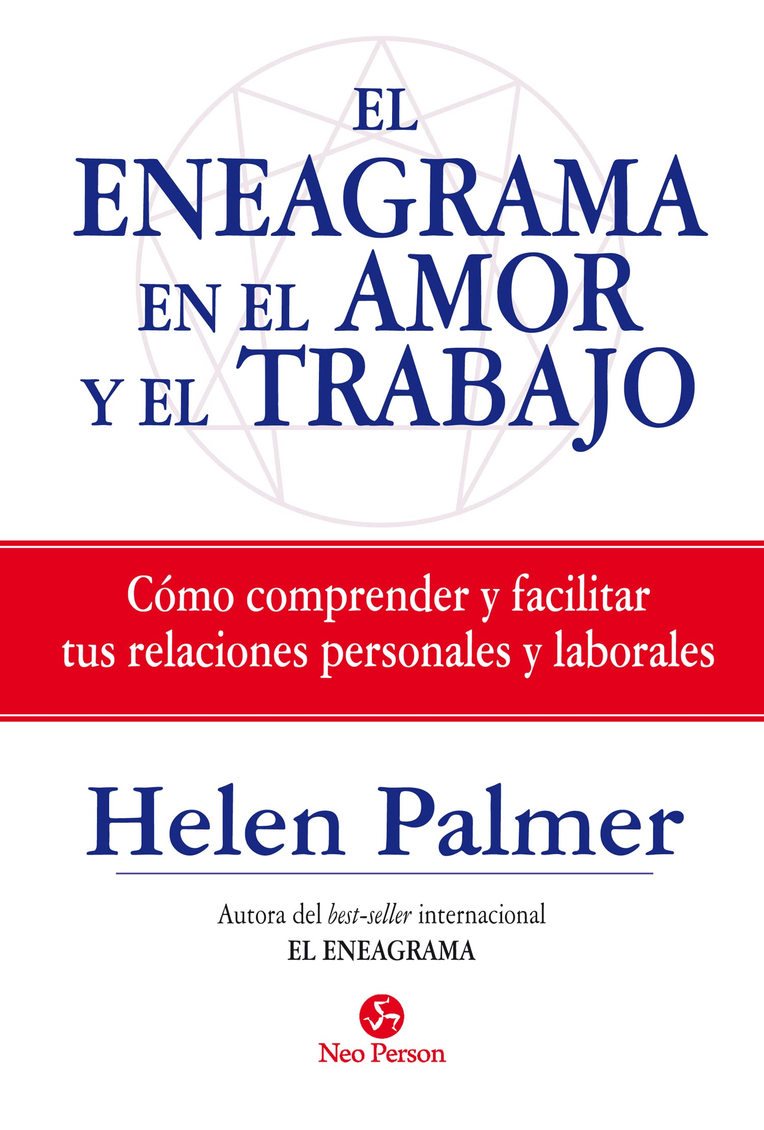 El Eneagrama En El Amor Y El Trabajo: Cómo comprender y facilitar tus relaciones personales y laborales (Autoayuda)