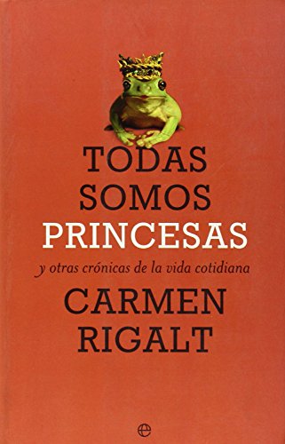Todas somos princesas : y otras crónicas de la vida cotidiana