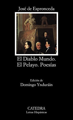 El Diablo Mundo; El Pelayo; Poesías (Letras Hispánicas)