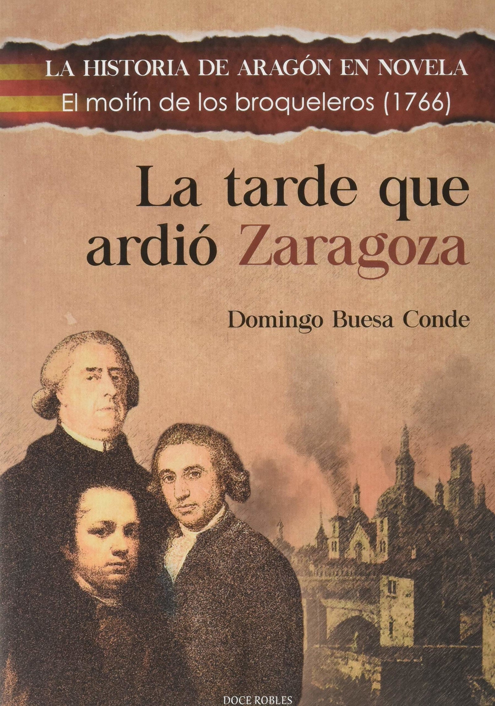 LA TARDE QUE ARDIÓ ZARAGOZA: 9 (LA HISTORIA DE ARAGÓN EN NOVELA)