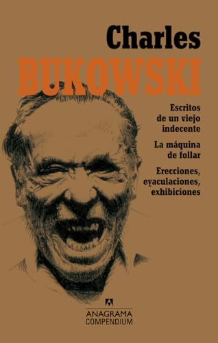 Charles Bukowski: Escritos de un viejo indecente, La máquina de follar, Erecciones, eyaculaciones, exhibiciones: 3 (Compendium)