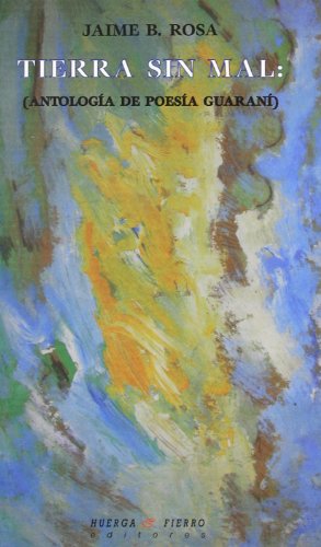 Tierra sin mal: Antología de poesía guaraní