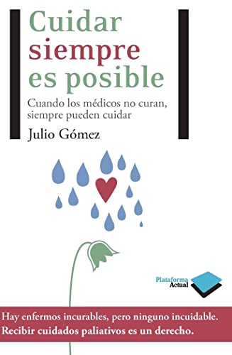 Cuidar Siempre Es Posible: Cuando los Medicos No Curan, Siempre Pueden Cuidar (Actual)
