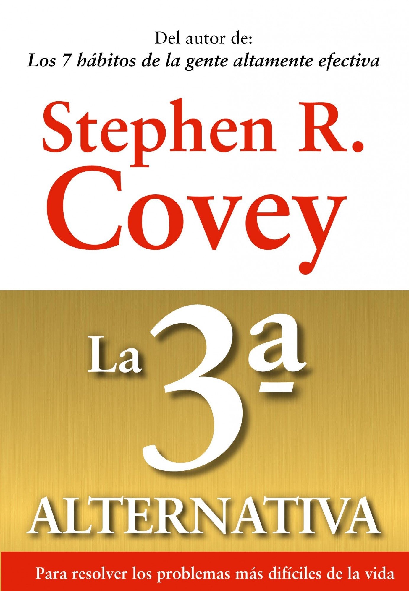 La 3ª alternativa: Para resolver los problemas más difíciles de la vida (Biblioteca Covey)