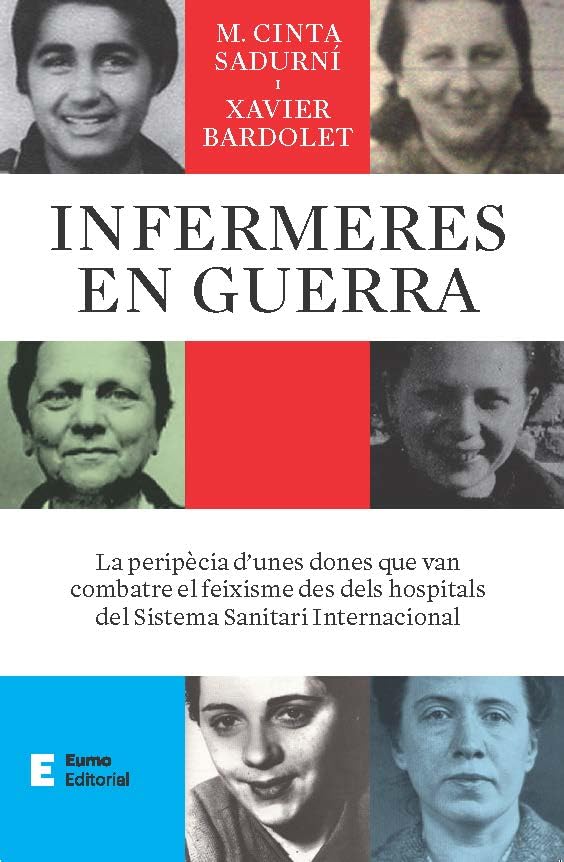 Infermeres En Guerra: La peripècia d'unes dones que van combatre el feixisme des dels hospitals del Sistema Sanitari Internacional (Punts de vista)