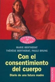 Con el consentimiento del cuerpo: Diario de una futura madre: 1 (Cuerpo y Salud)