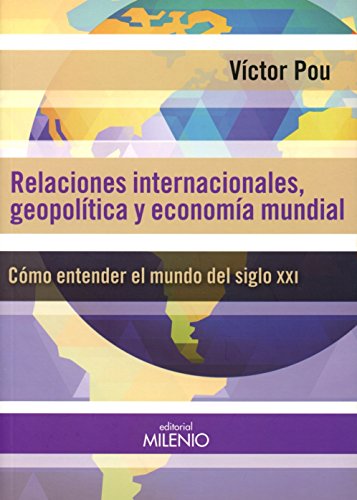 Relaciones internacionales, geopolíticas y economía mundial: Cómo entender el mundo del siglo XXI (Alfa)