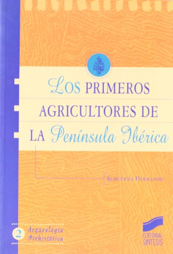 Los primeros agricultores de la Península Ibérica: una historiografía crítica del Neolítico: 2 (Arqueología prehistórica)