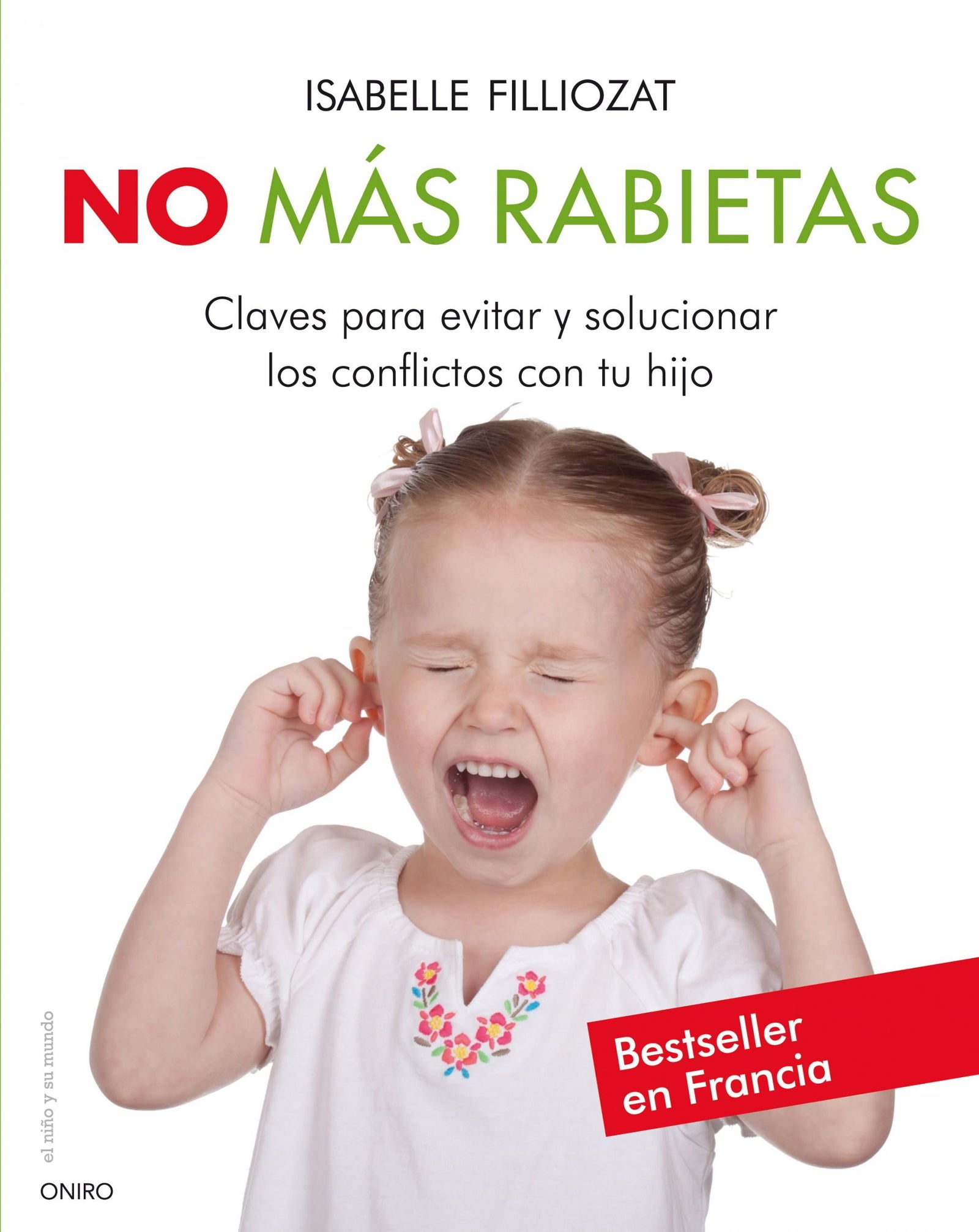 No más rabietas: Claves para evitar y solucionar los conflictos con tu hijo (El Niño y su Mundo)