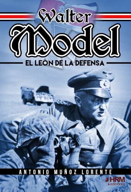 Walter Model. El León de la Defensa.