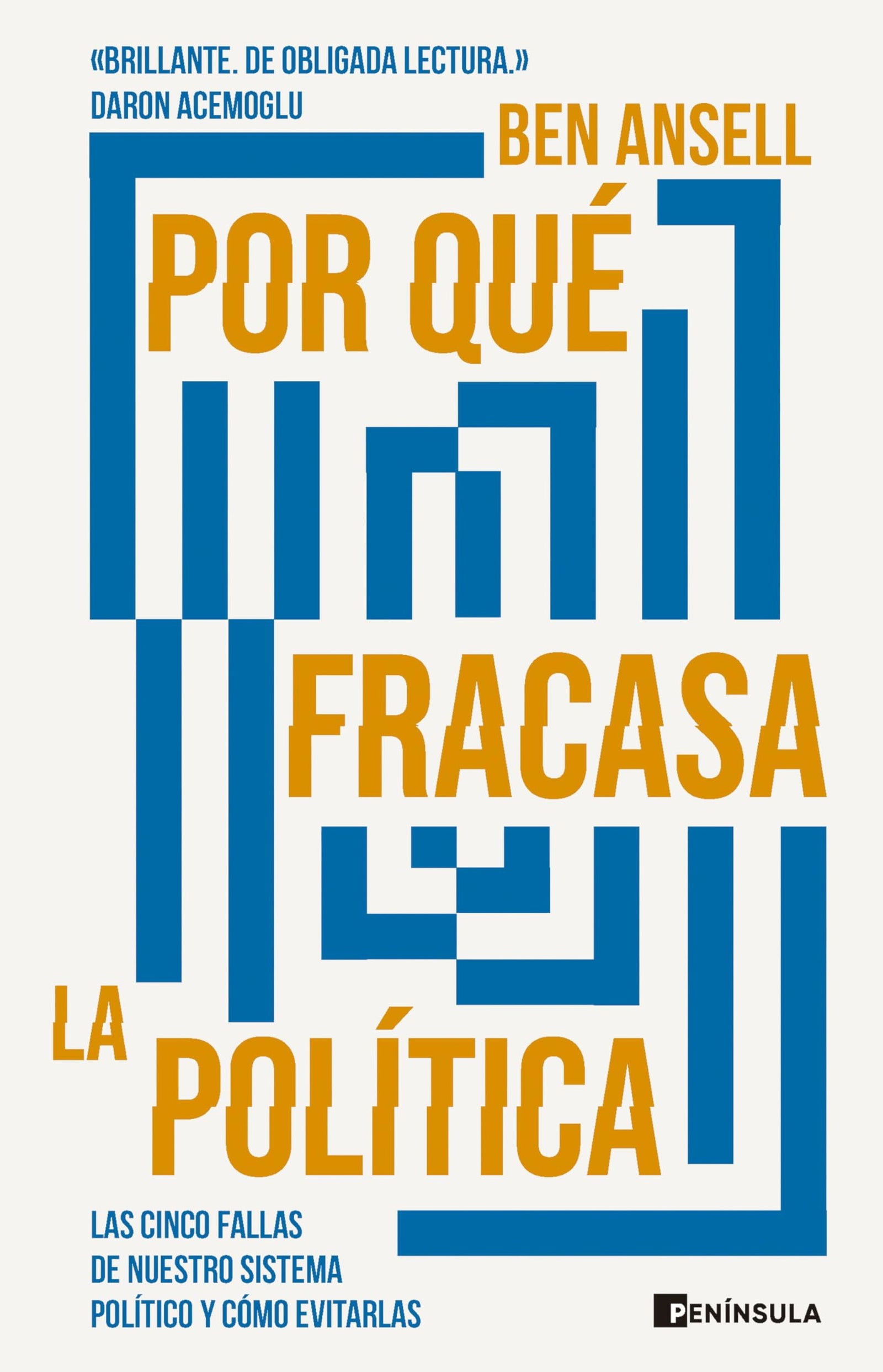 Por qué fracasa la política: Las cinco fallas de nuestro sistema político y cómo evitarlas (ACTUALIDAD)