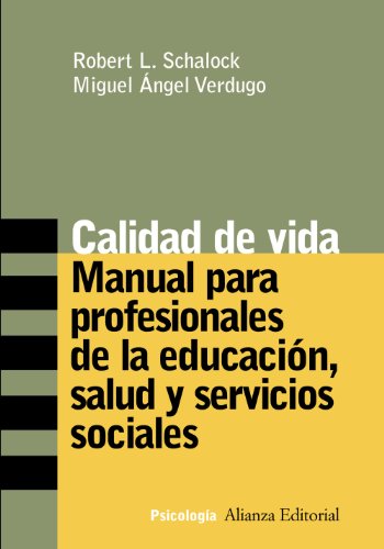 Calidad de Vida: Manual para profesionales de la educación, salud y servicios sociales (Alianza Ensayo)