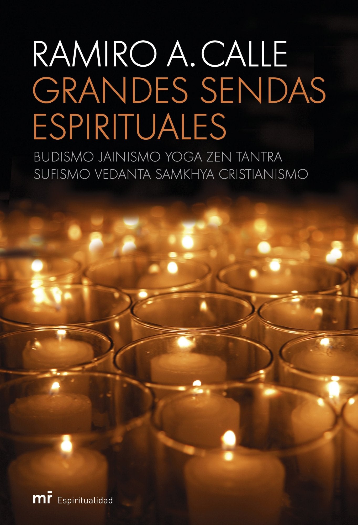Grandes sendas espirituales: Budismo, Jainismo, Yoga, Zen, Tantra, Sufismo, Vedanta, Samkhya, Cristianismo: 1 (MR Espiritualidad)