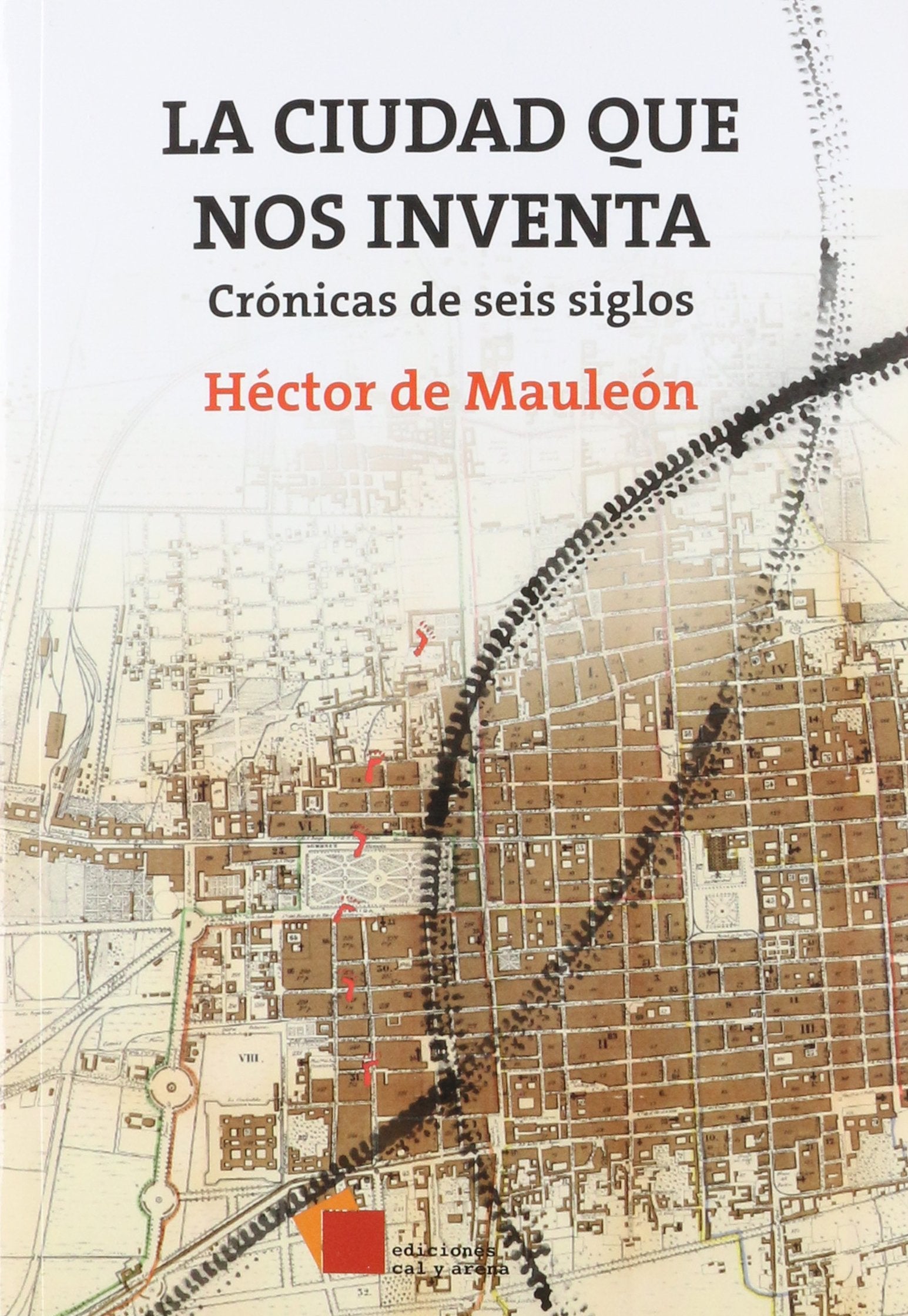 La Ciudad Que Nos Inventa Cronicas De Seis Siglo