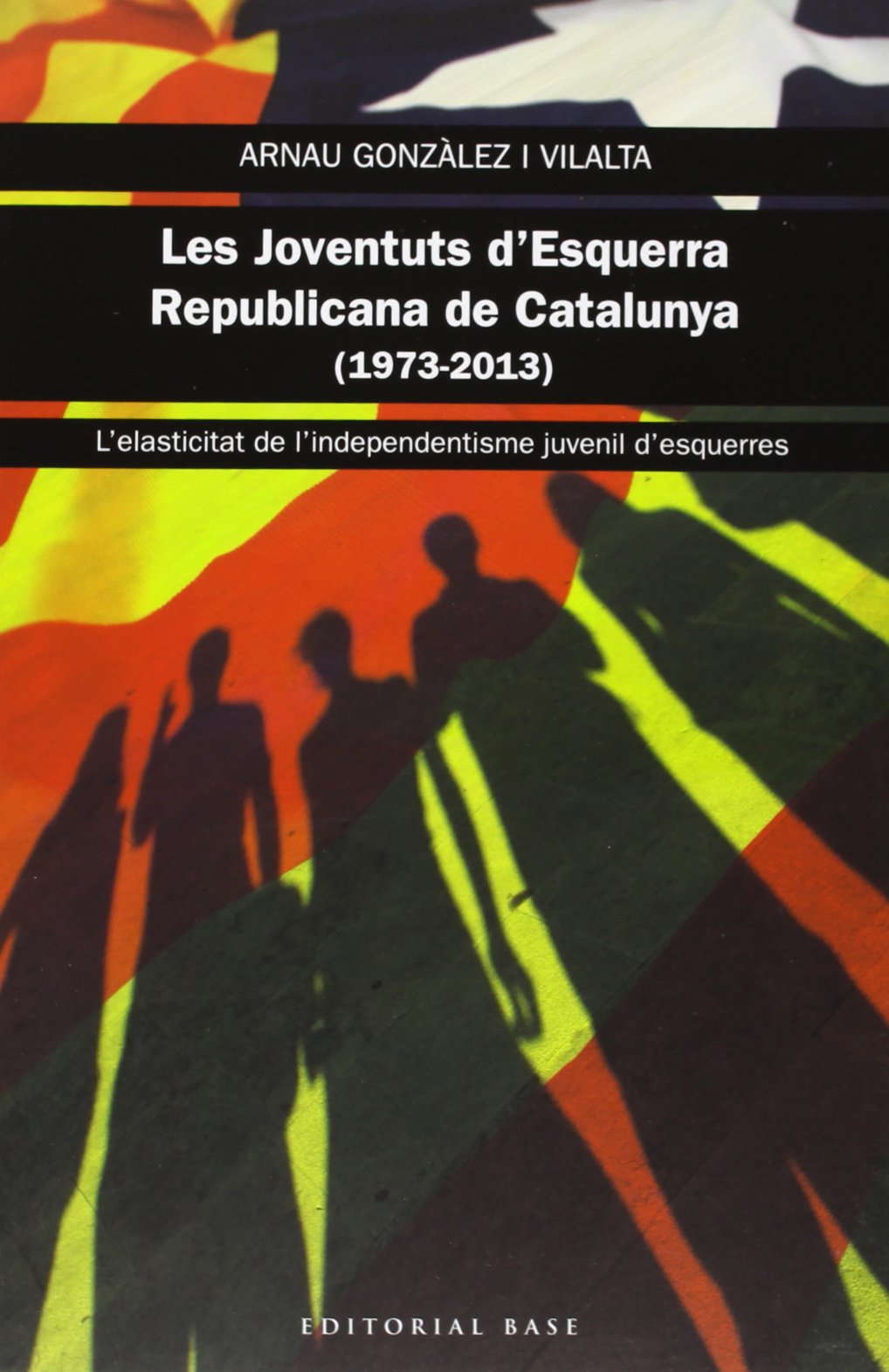 Les Joventuts D'Esquerra Republicana De Catalunya: L'elasticitat de l'independentisme juvenil d'esquerres: 107 (Base Històrica)