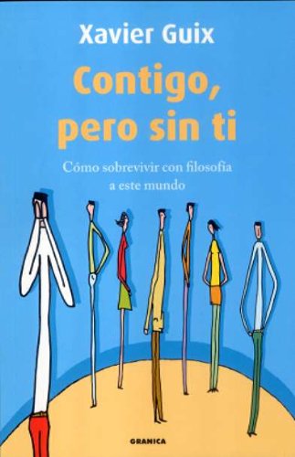 Contigo, pero sin ti : cómo sobrevivir con filosofía a este mundo