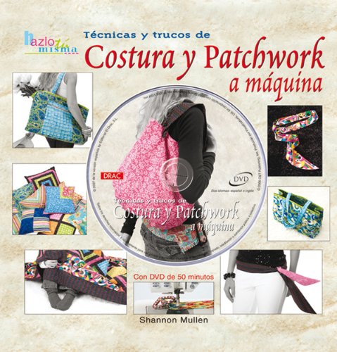 Tecnicas y Trucos de Costura y Patchwork a Maquina (DE LA A A LA Z)