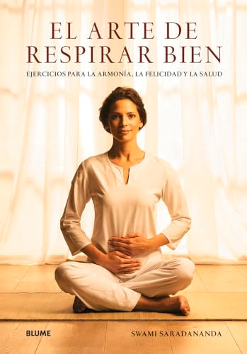 Arte de respirar bien, El: Ejercicios para la armonía, la felicidad y la salud (SALUD Y BIENESTAR)