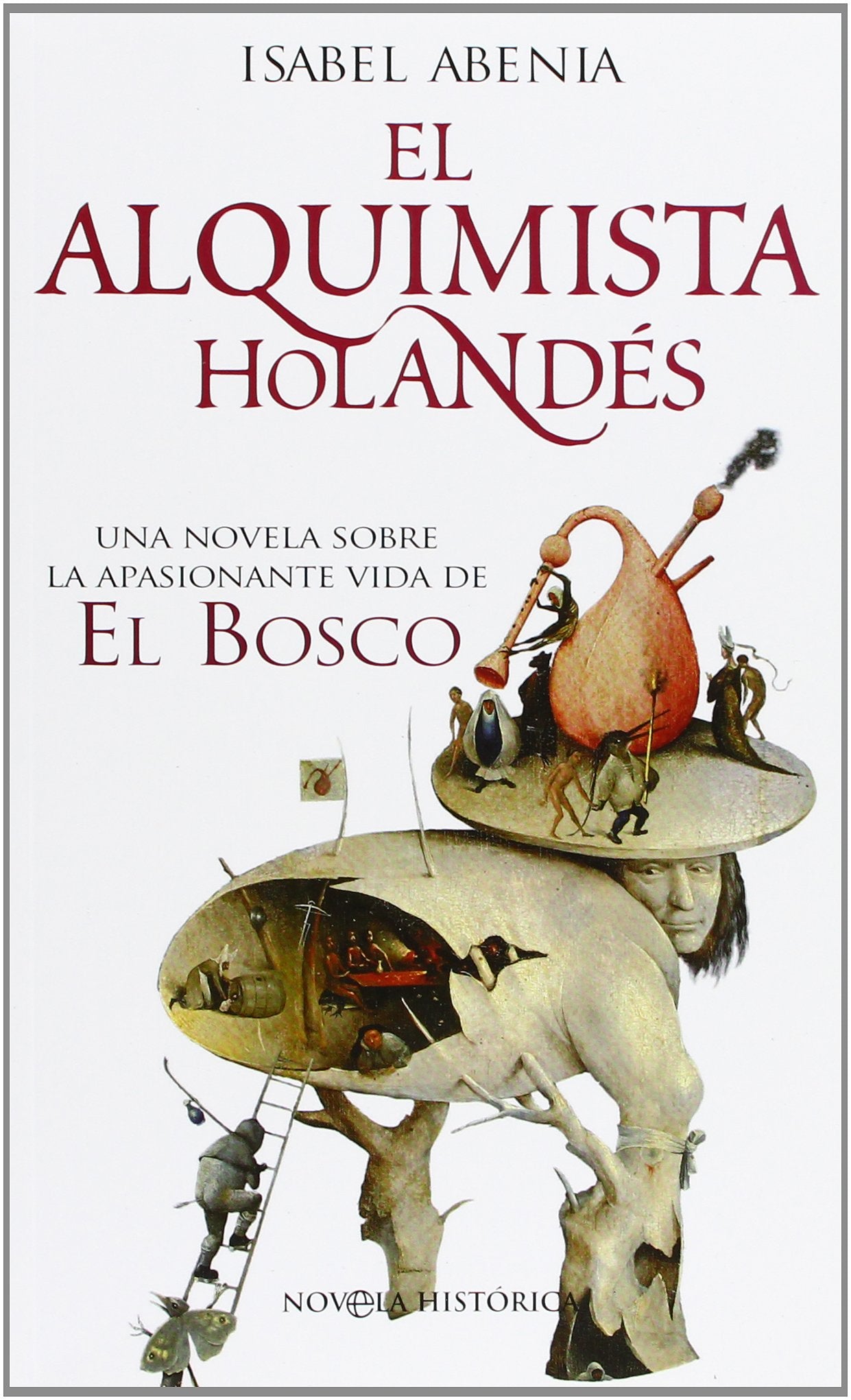 El alquimista holandés : una novela sobre la apasionante vida de El Bosco