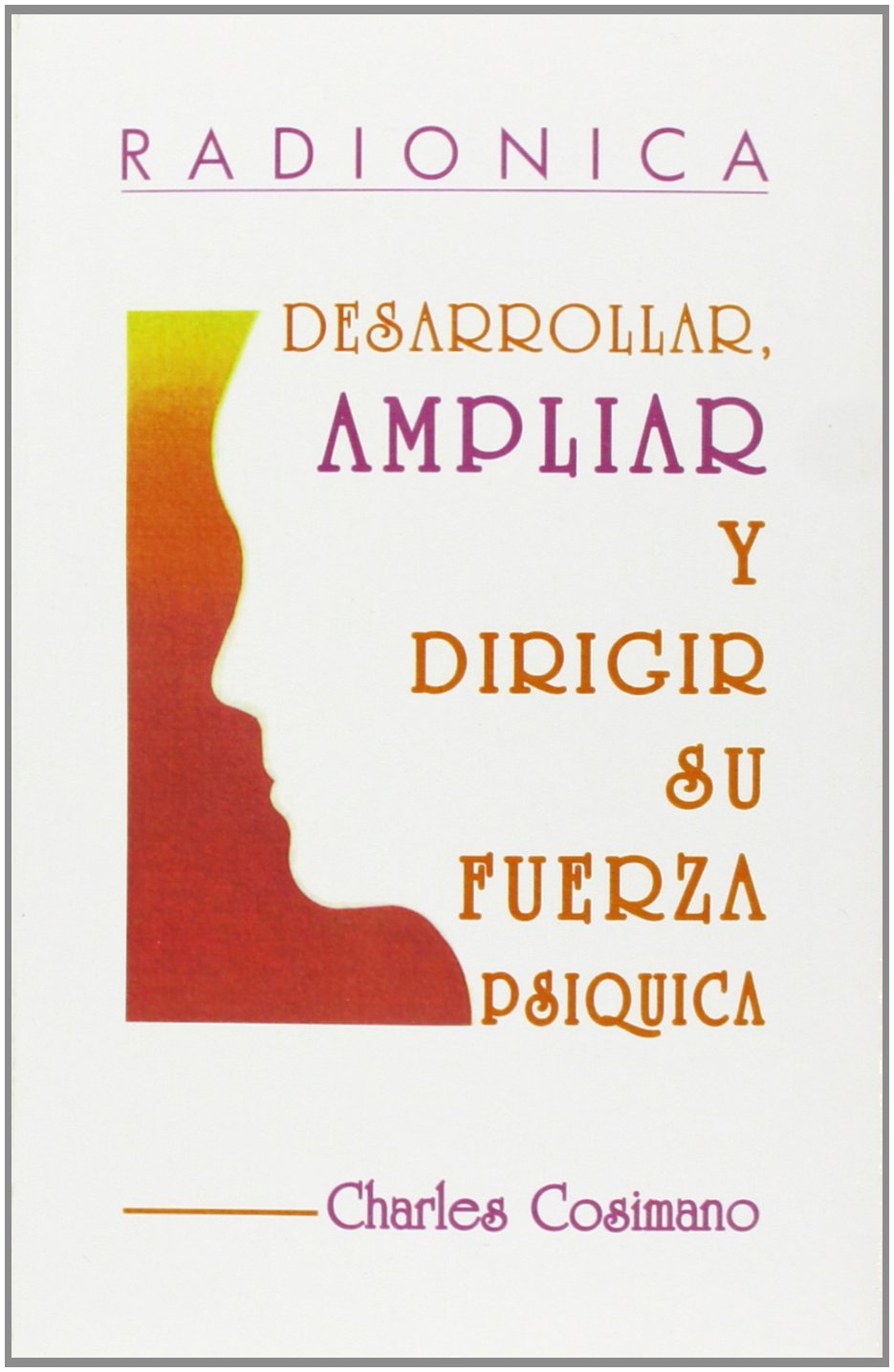Radiónica: Desarrollar ampliar y dirigir su fuerza psíquica (SIN COLECCION)