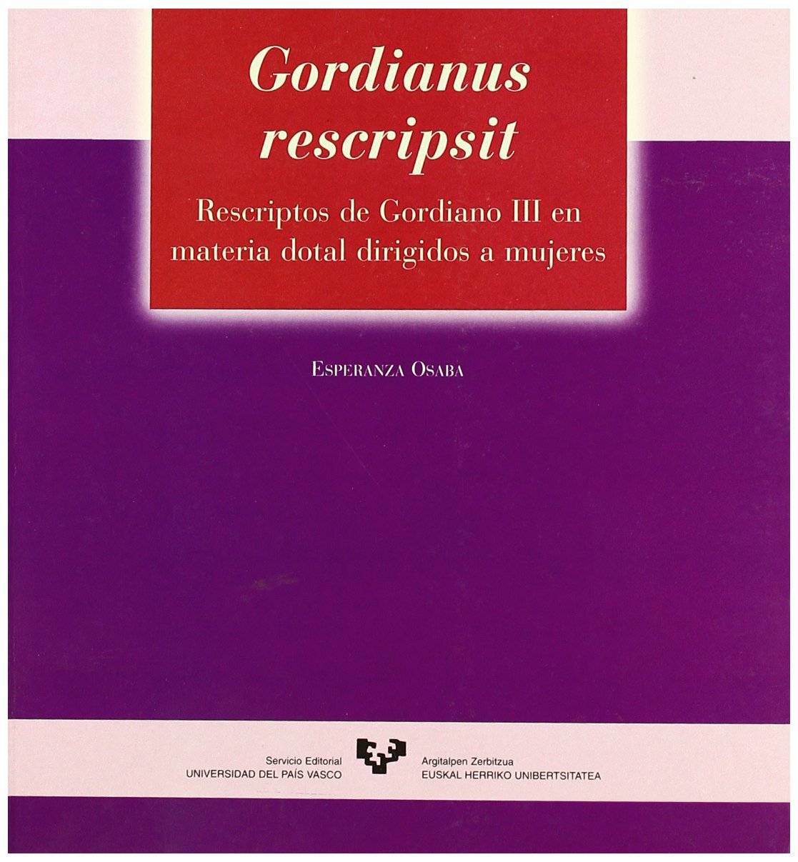 Gordianus rescripsit. Rescriptos de Gordiano III en materia dotal dirigidos a mujeres: 4 (Serie de Derecho)