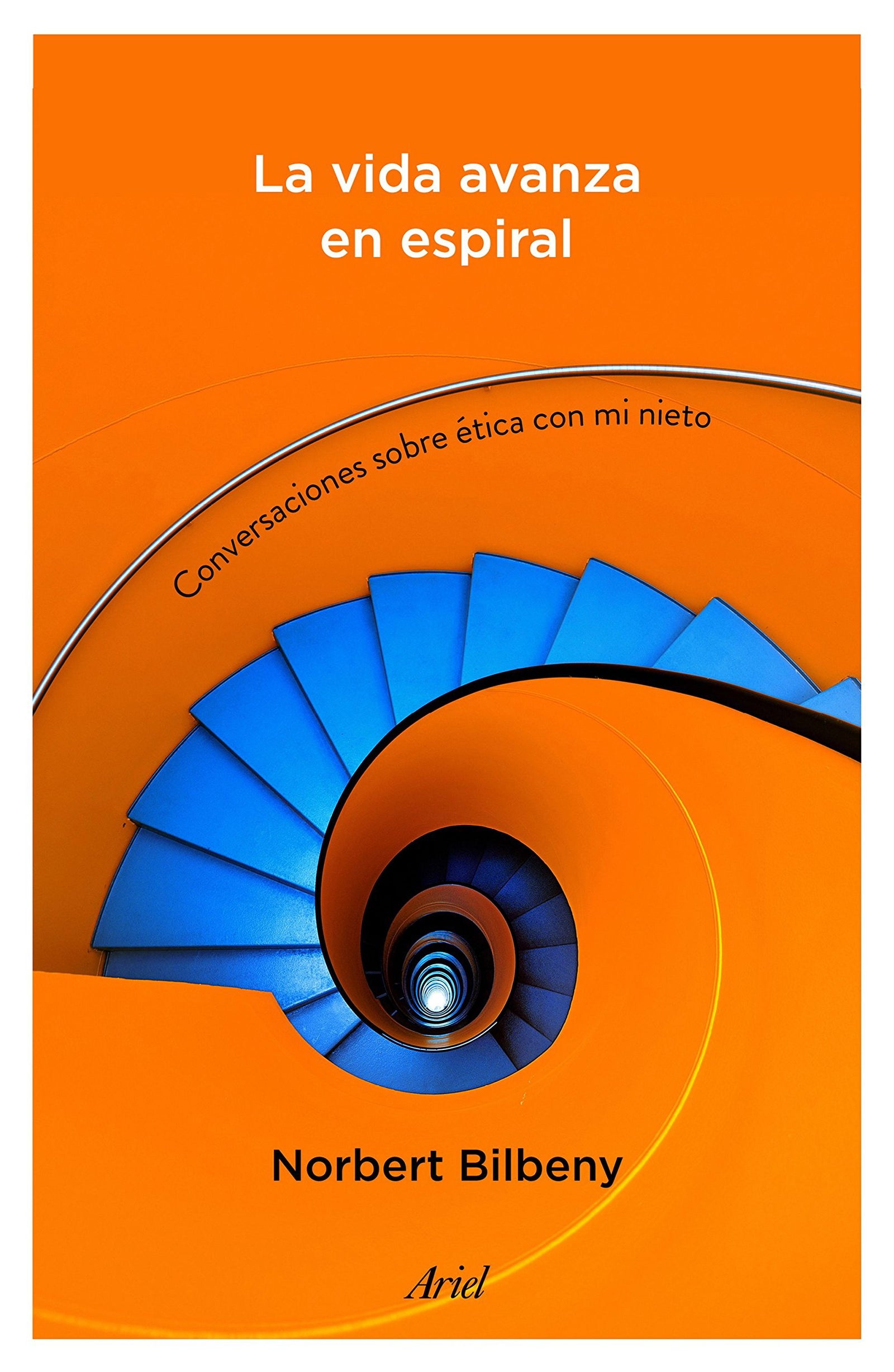 La vida avanza en espiral: Conversaciones sobre ética con mi nieto (Ariel)