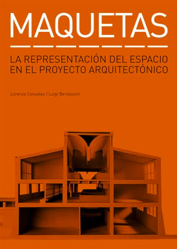 Maquetas: La representación del espacio en el proyecto arquitectónico (MONOGRAFIAS)