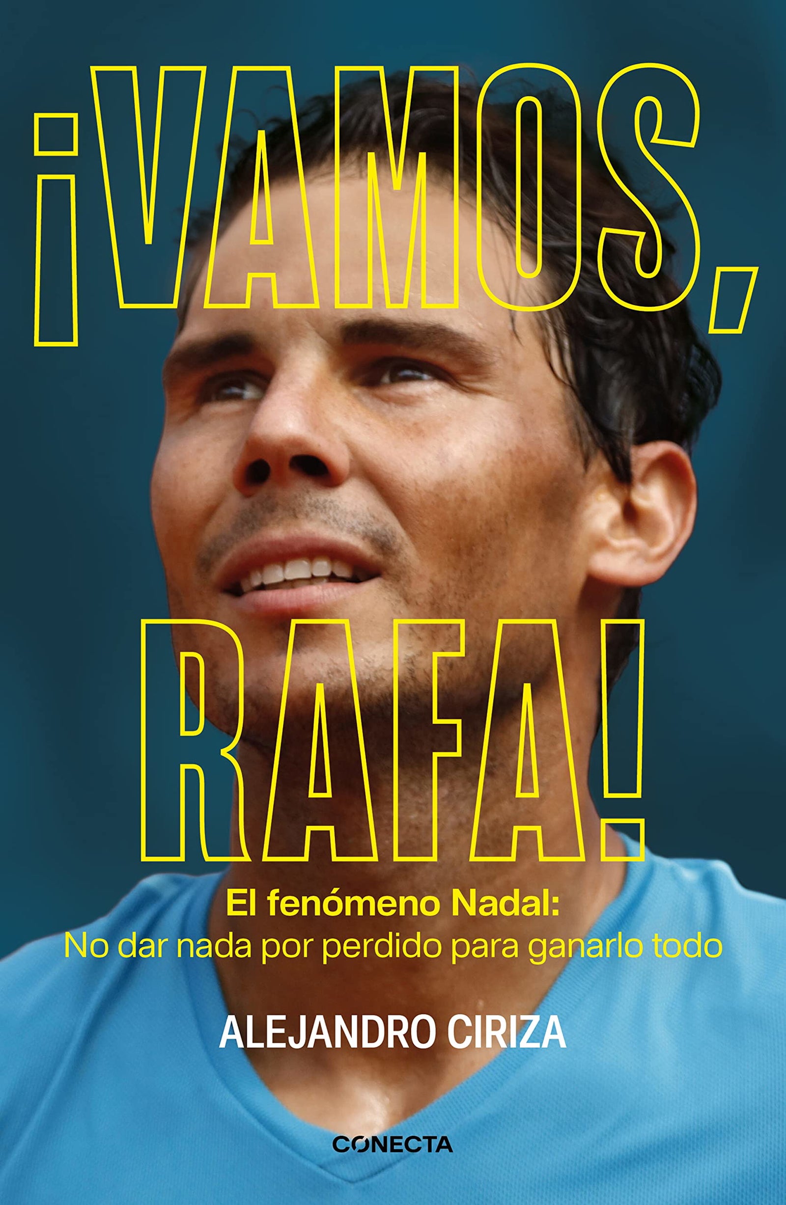 ¡Vamos, Rafa! (edición ampliada y actualizada): El fenómeno Nadal: No dar nada por perdido para ganarlo todo (Conecta)