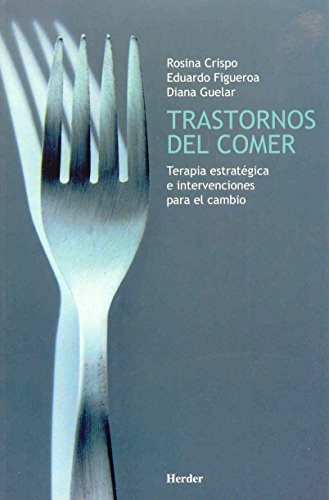 Trastornos del comer. Terapia estratégica e intervenciones para el cambio (SIN COLECCION)