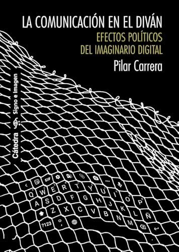La comunicación en el diván: Efectos políticos del imaginario digital (Signo e imagen)