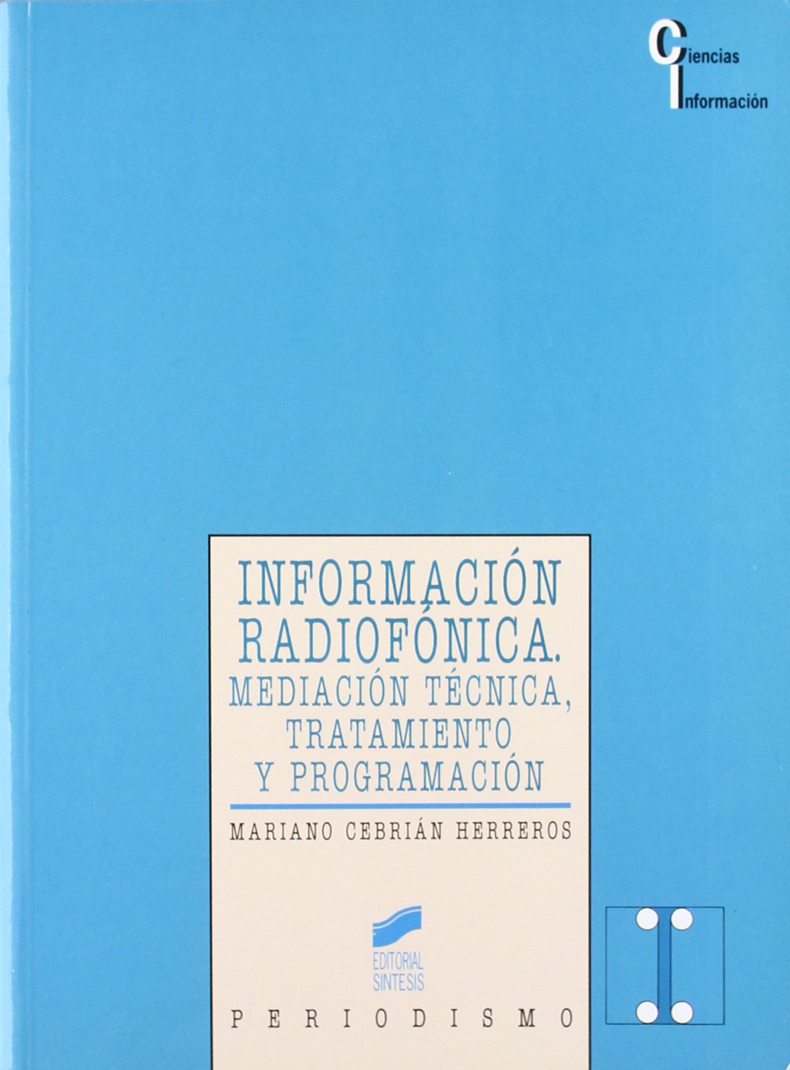 Información radiofónica: medicina técnica, tratamiento y programación: 4 (Ciencias de la información)