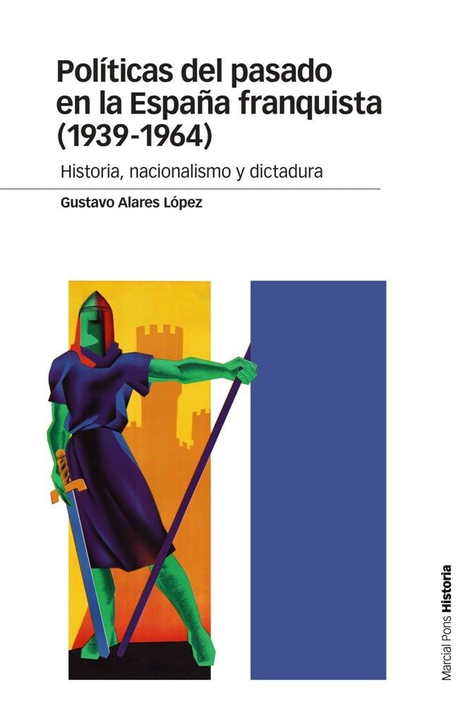 Políticas del pasado en la España franquista (1939-1964): Historia, nacionalismo y dictadura (Estudios)