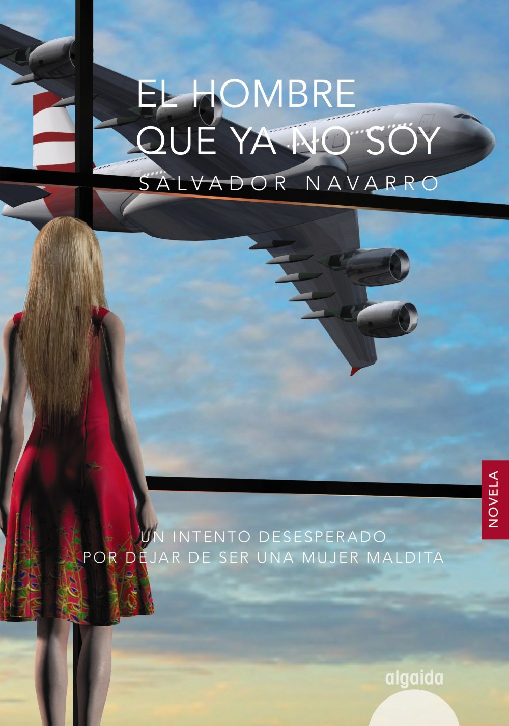 El hombre que ya no soy (ALGAIDA LITERARIA - ALGAIDA NARRATIVA)
