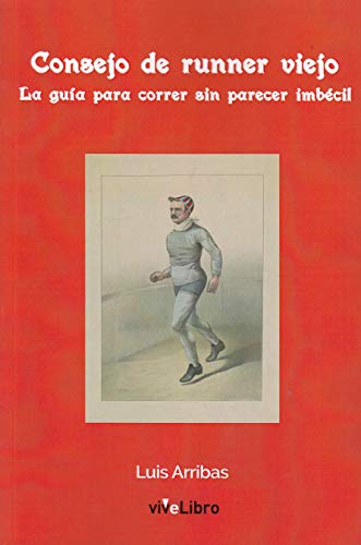 Consejo de runner viejo: La guía para correr sin parecer imbécil (VIVELIBRO)