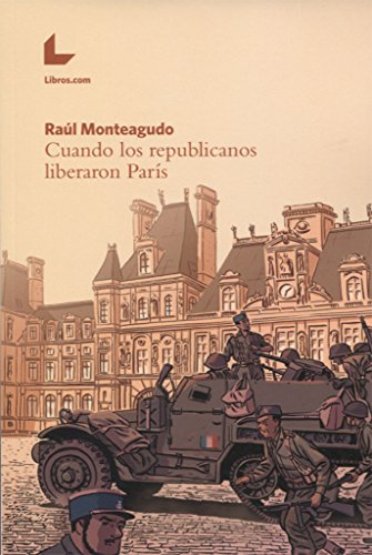 CUANDO LOS REPUBLICANOS LIBERARON PARÍS (SIN COLECCION)