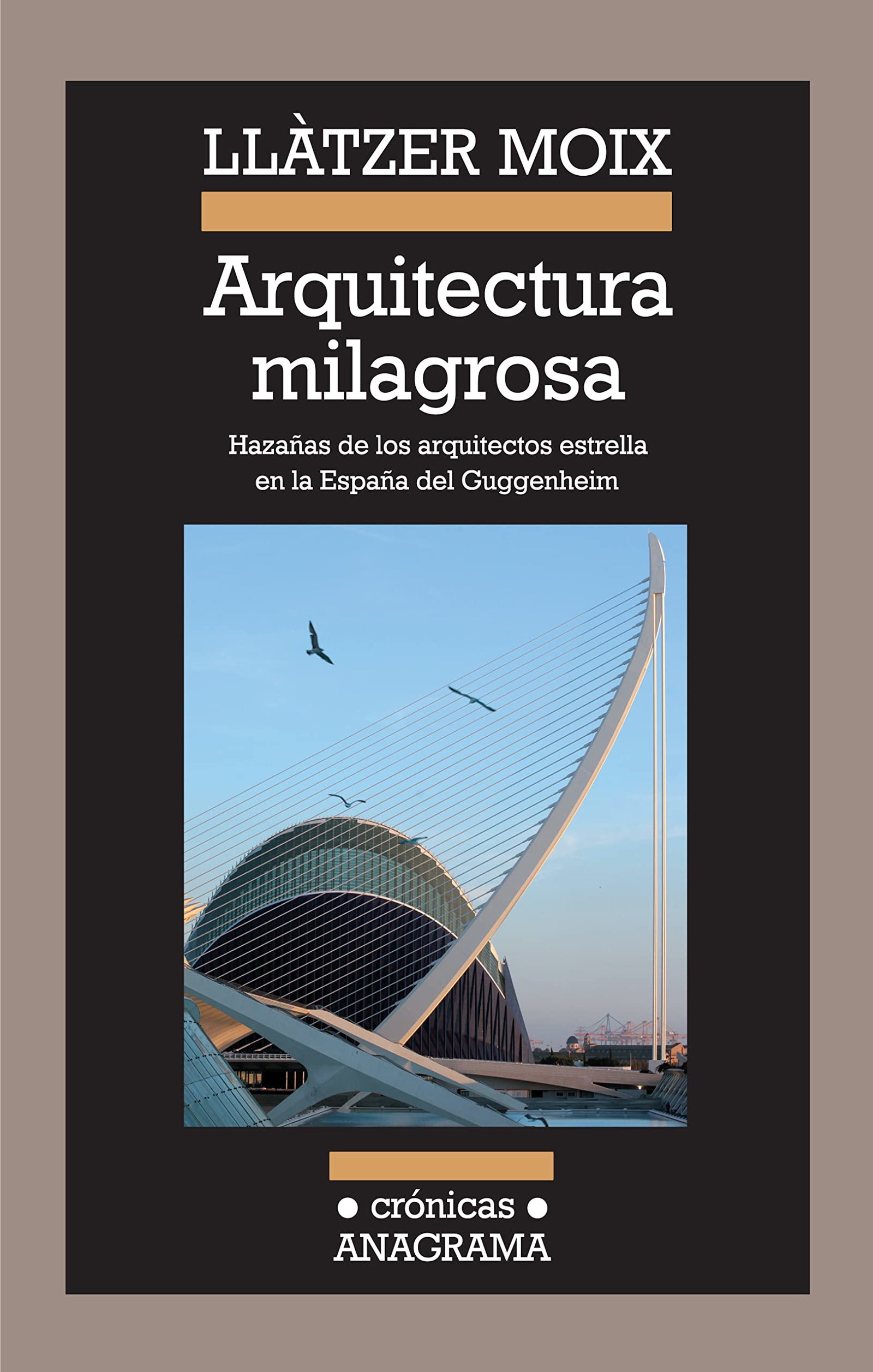 Arquitectura milagrosa: Hazañas de los arquitectos estrella en la España del Guggenheim: 89 (Crónicas)