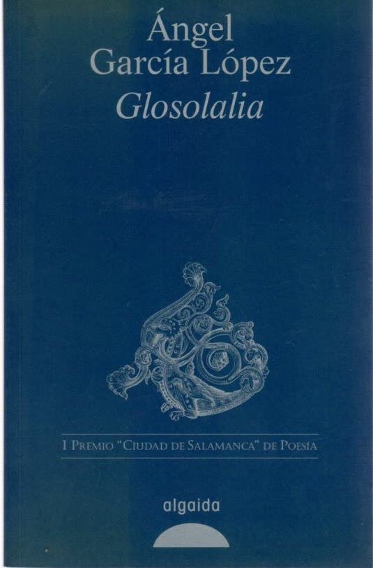 Glosolalia (ALGAIDA LITERARIA - POESÍA - Premio de Poesía Ciudad de Salamanca)