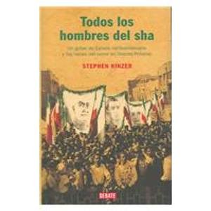 Todos los hombres del Sha: Un golpe de estado norteamericano y las raíces del terror en Oriente Próximo (Historia)