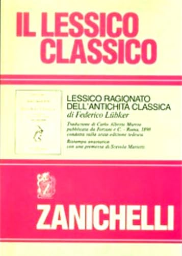 Il lessico classico. Lessico ragionato dell'antichità classica (rist. anast. 1898) (Opere di consultazione. Lingue classiche)