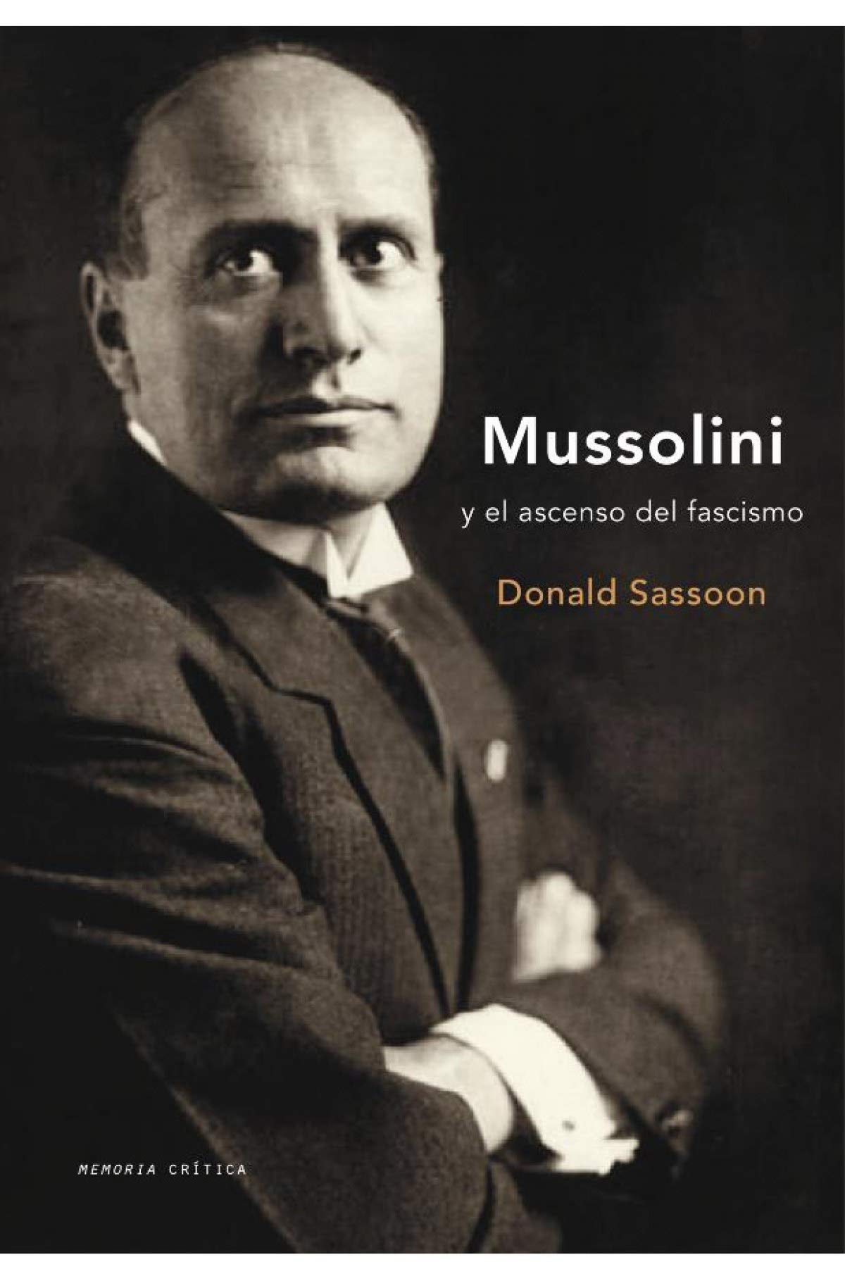 Mussolini: y el ascenso del fascismo: 1 (Memoria Crítica)