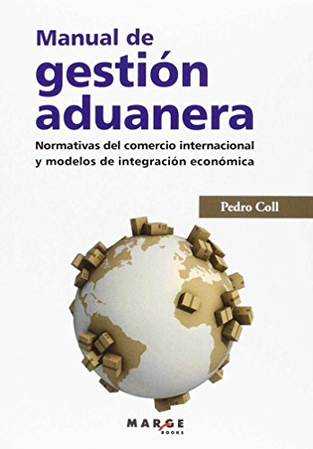 Manual de gestión aduanera. Normativas del comercio internacional y modelos de integración económica