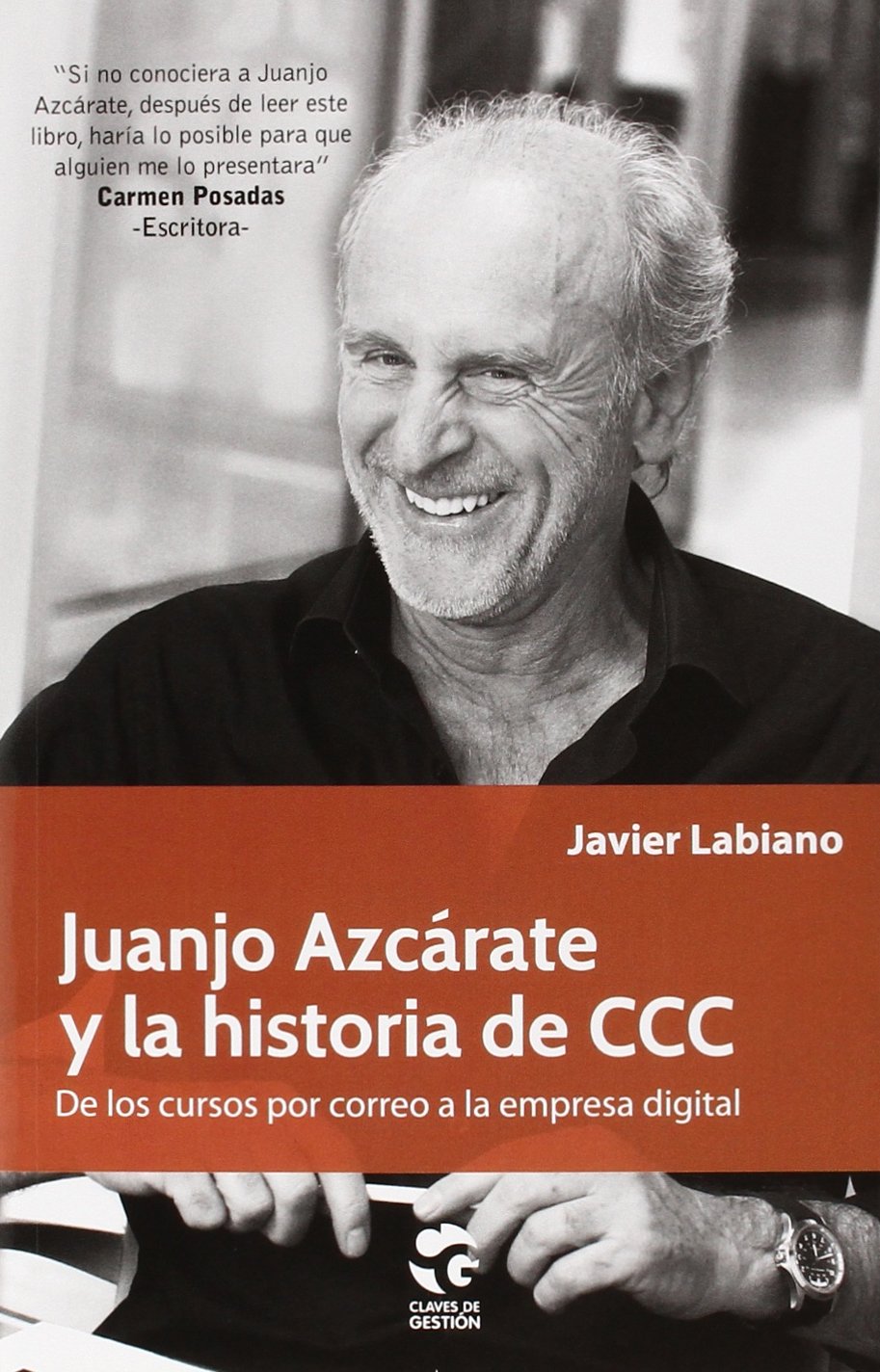 Juanjo Azcárate Y La Historia De CCC: De cursos por correo a la empresa digital: 4 (Claves de Gestión)