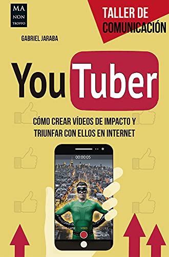 Youtber: Cómo Crear Vídeos de Impacto Y Triunfar Con Ellos En Internet (TALLER DE COMUNICACION)