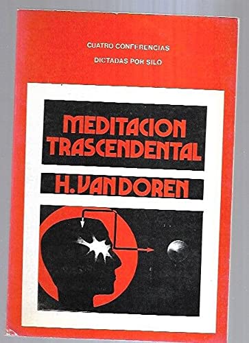 MEDITACION TRASCENDENTAL. CUATRO CONFERENCIAS DICTADAS POR SILO