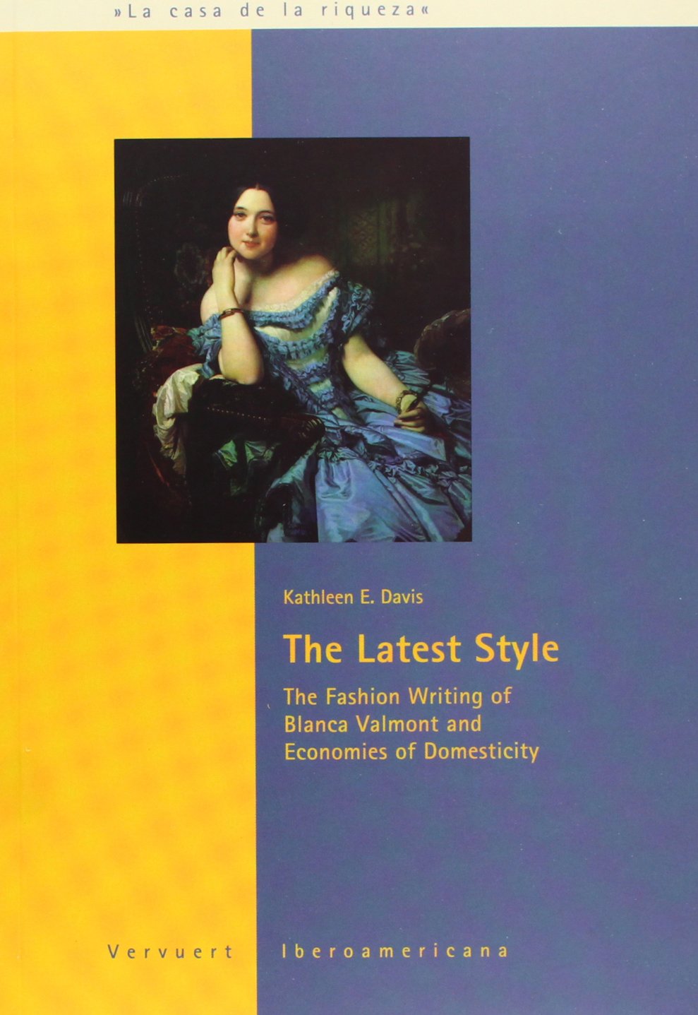 The latest syle. the fashion writing of Blanca valmont and economies of domesticity (La casa de la riqueza)