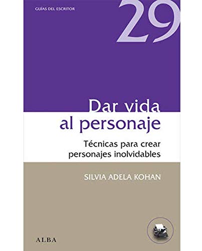 Dar vida al personaje: Técnicas para crear personajes inolvidables (Guías del escritor)