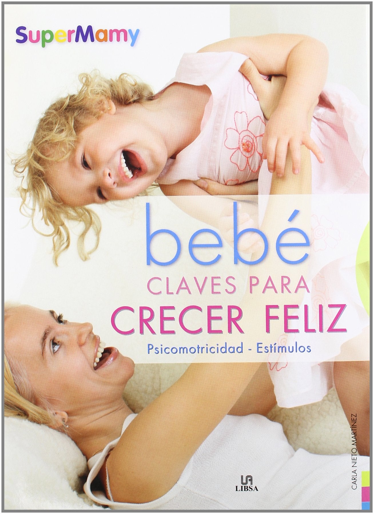 Bebé Claves para Crecer Feliz: Psicomotricidad y estímulos (Supermamy)