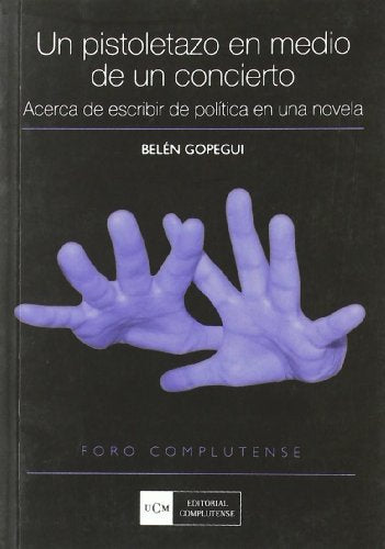 Pistoletazo en medio de un concierto, Un. Acerca de escribir de política en una novela (Foro Complutense)